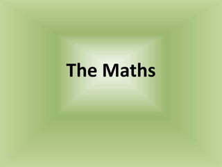 The Maths
 