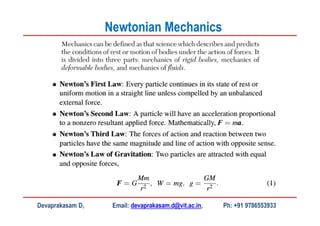 Devaprakasam D, Email: devaprakasam.d@vit.ac.in, Ph: +91 9786553933
Newtonian Mechanics
 