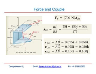 Devaprakasam D, Email: devaprakasam.d@vit.ac.in, Ph: +91 9786553933
Force and Couple
 