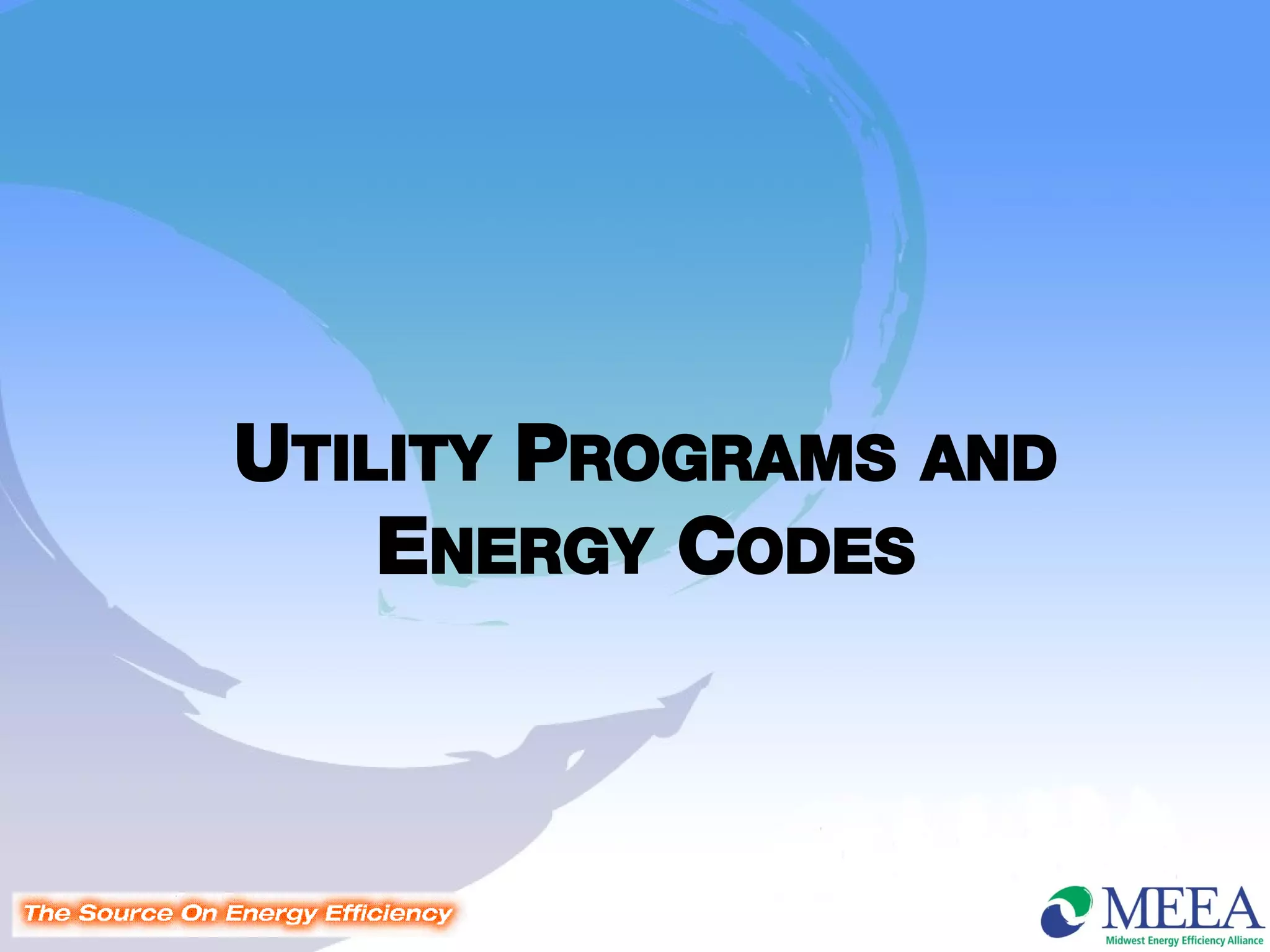 UTILITY PROGRAMS AND
    ENERGY CODES
 