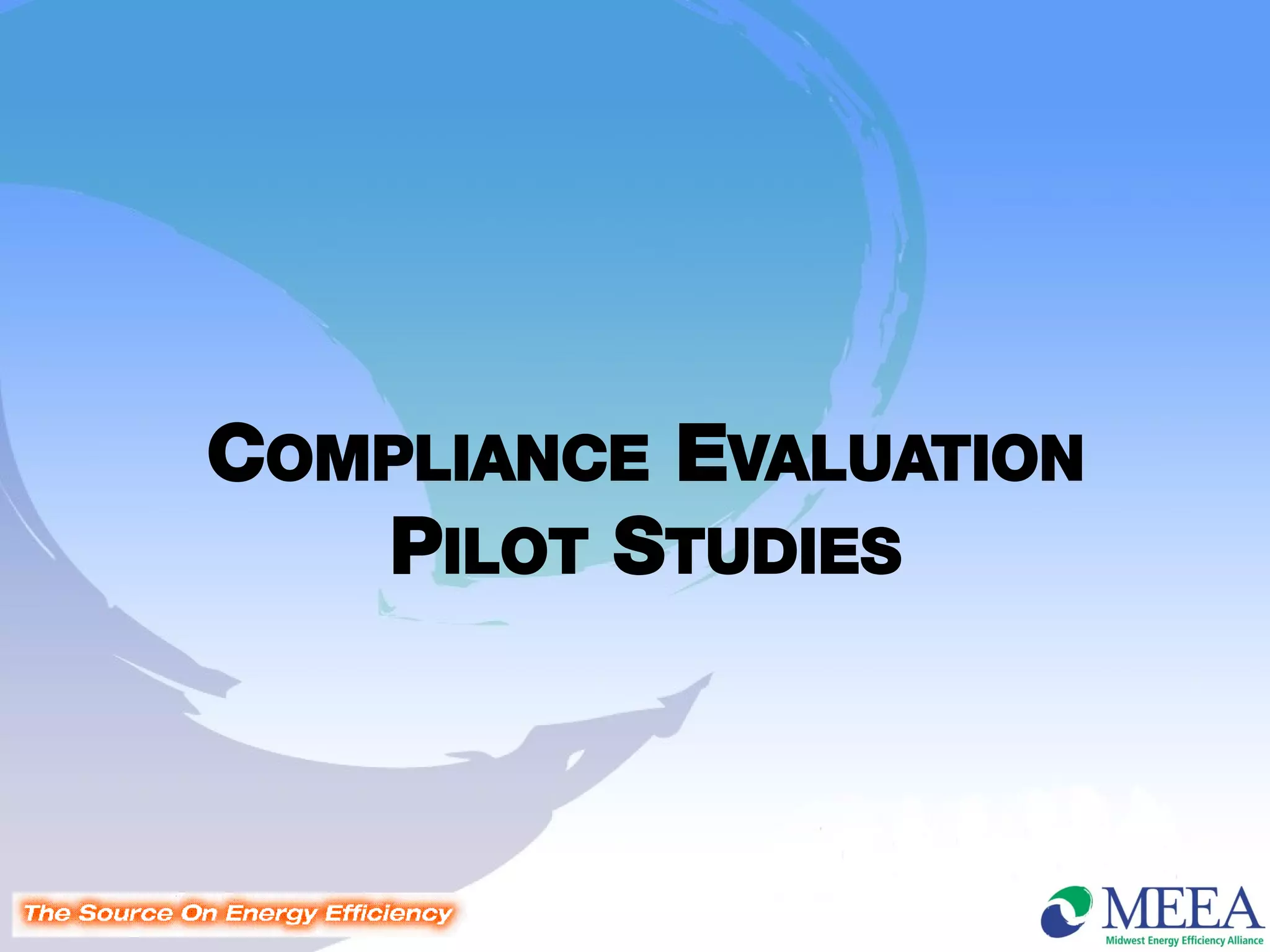 COMPLIANCE EVALUATION
   PILOT STUDIES
 