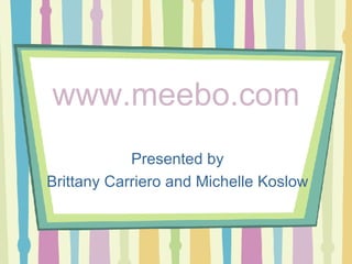 www.meebo.com Presented by Brittany Carriero and Michelle Koslow 