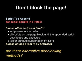 Don't block the page!

Script Tag Append
can block scripts in Firefox!

blocks other scripts in Firefox
   scripts execute...