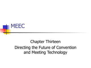 MEEC Chapter Thirteen Directing the Future of Convention and Meeting Technology 