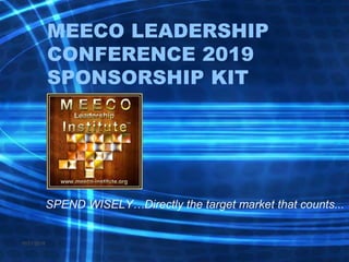 MEECO LEADERSHIP
CONFERENCE 2019
SPONSORSHIP KIT
SPEND WISELY…Directly the target market that counts...
10/21/2018 1
 