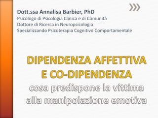 Dott.ssa Annalisa Barbier, PhD
Psicologo di Psicologia Clinica e di Comunità
Dottore di Ricerca in Neuropsicologia
Specializzando Psicoterapia Cognitivo Comportamentale
 