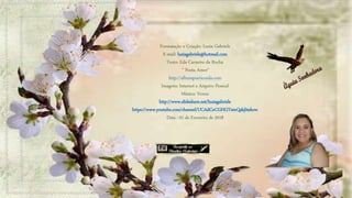 Formatação e Criação: Luzia Gabriele
E-mail: luziagabriele@hotmail.com
Texto: Eda Carneiro da Rocha
" Poeta Amor“
http://albumpoeticoeda.com
Imagens: Internet e Arquivo Pessoal
Música: Venus
http://www.slideshare.net/luziagabriele
https://www.youtube.com/channel/UCAdCeCGHGTxtxQskjl4zkow
Data : 01 de Fevereiro de 2018
 