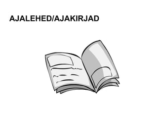 AJALEHED/AJAKIRJAD
 