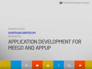 Sulamita Garcia
    sulamita.garcia@intel.com
    @sulagarcia

    APPLICATION DEVELOPMENT FOR
    MEEGO AND APPUP


1
 