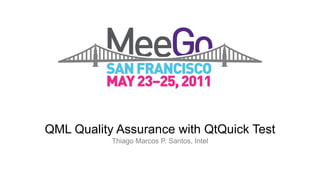 QML Quality Assurance with QtQuick Test Thiago Marcos P. Santos, Intel Title 