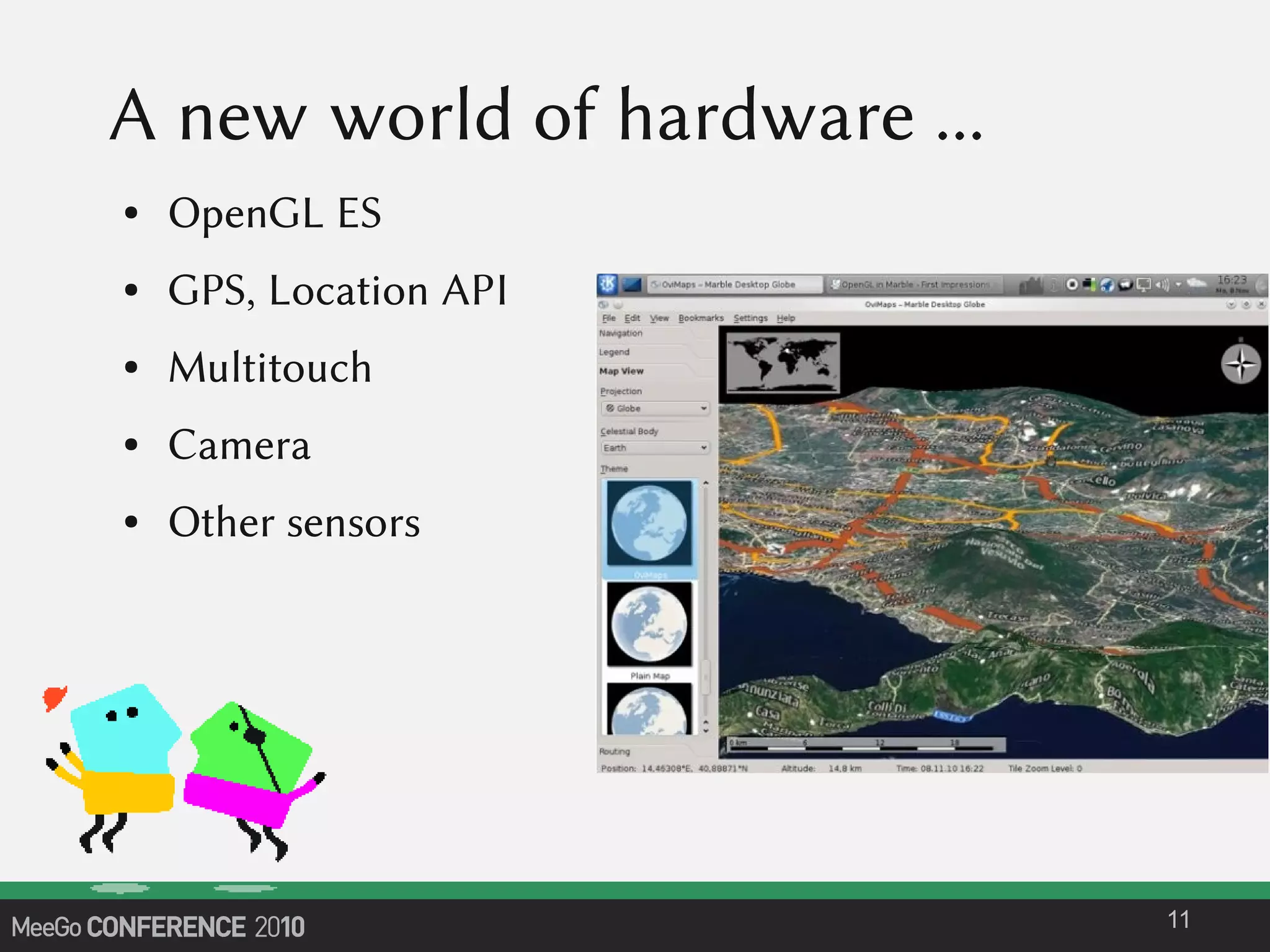 A new world of hardware ...
● OpenGL ES
● GPS, Location API
● Multitouch
● Camera
● Other sensors
11
 