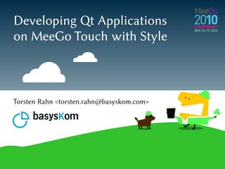 Developing Qt Applications
on MeeGo Touch with Style
Torsten Rahn <torsten.rahn@basyskom.com>
 