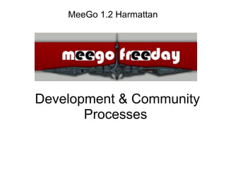   Development & Community Processes MeeGo 1.2 Harmattan 