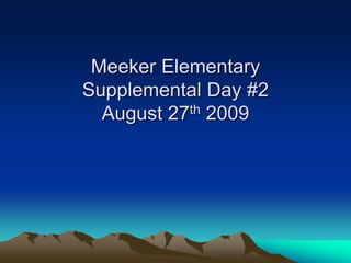 Meeker Elementary
Supplemental Day #2
August 27th 2009
 