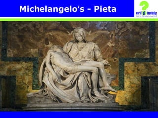 Michelangelo’s - Pieta
 
