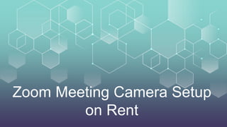 Zoom Meeting Camera Setup
on Rent
 