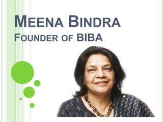 MEENA BINDRA
FOUNDER OF BIBA
 