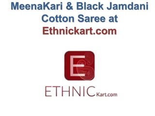 MeenaKari & Black Jamdani
Cotton Saree at
Ethnickart.com
 