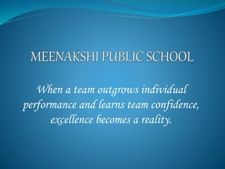 When a team outgrows individual
performance and learns team confidence,
excellence becomes a reality.
 