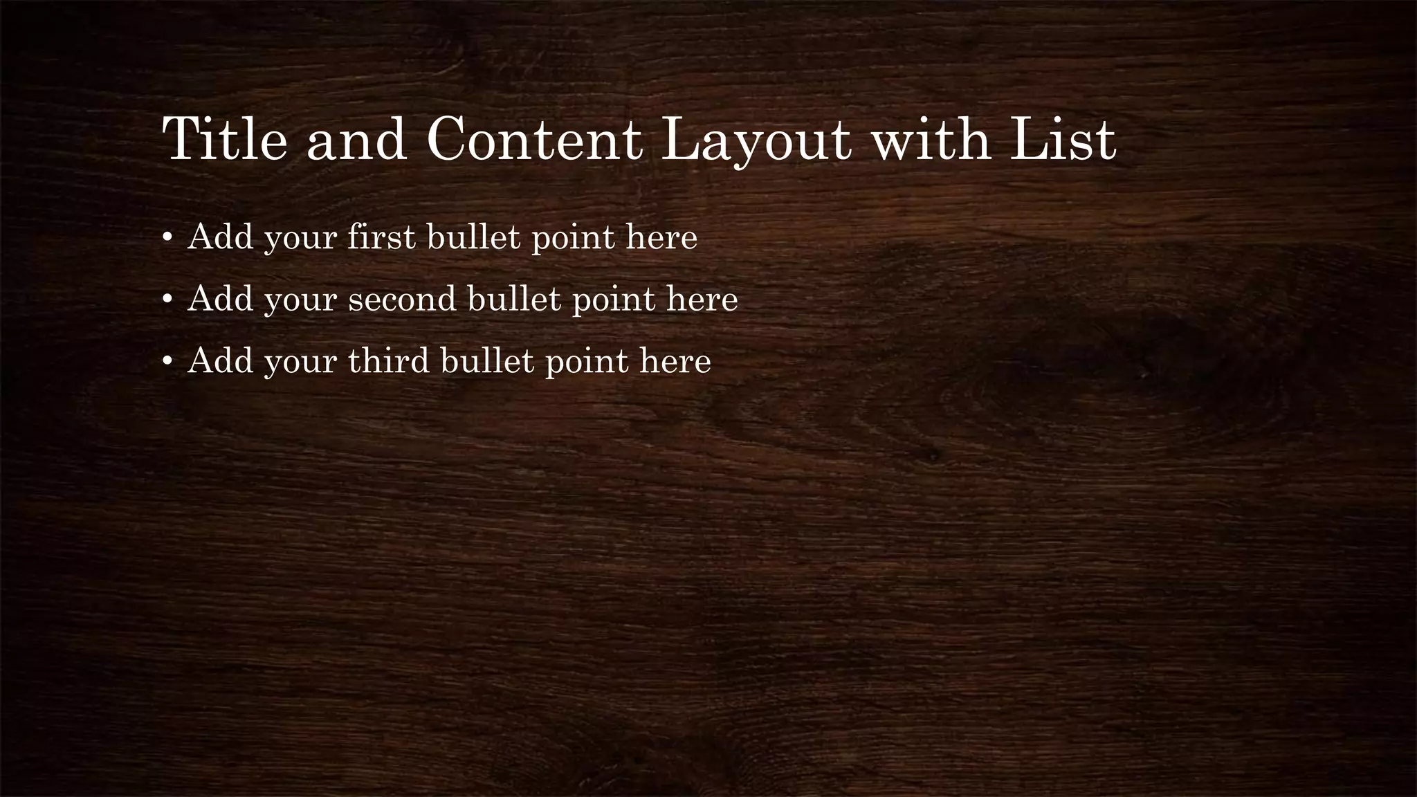 Title and Content Layout with List
• Add your first bullet point here
• Add your second bullet point here
• Add your third bullet point here
 