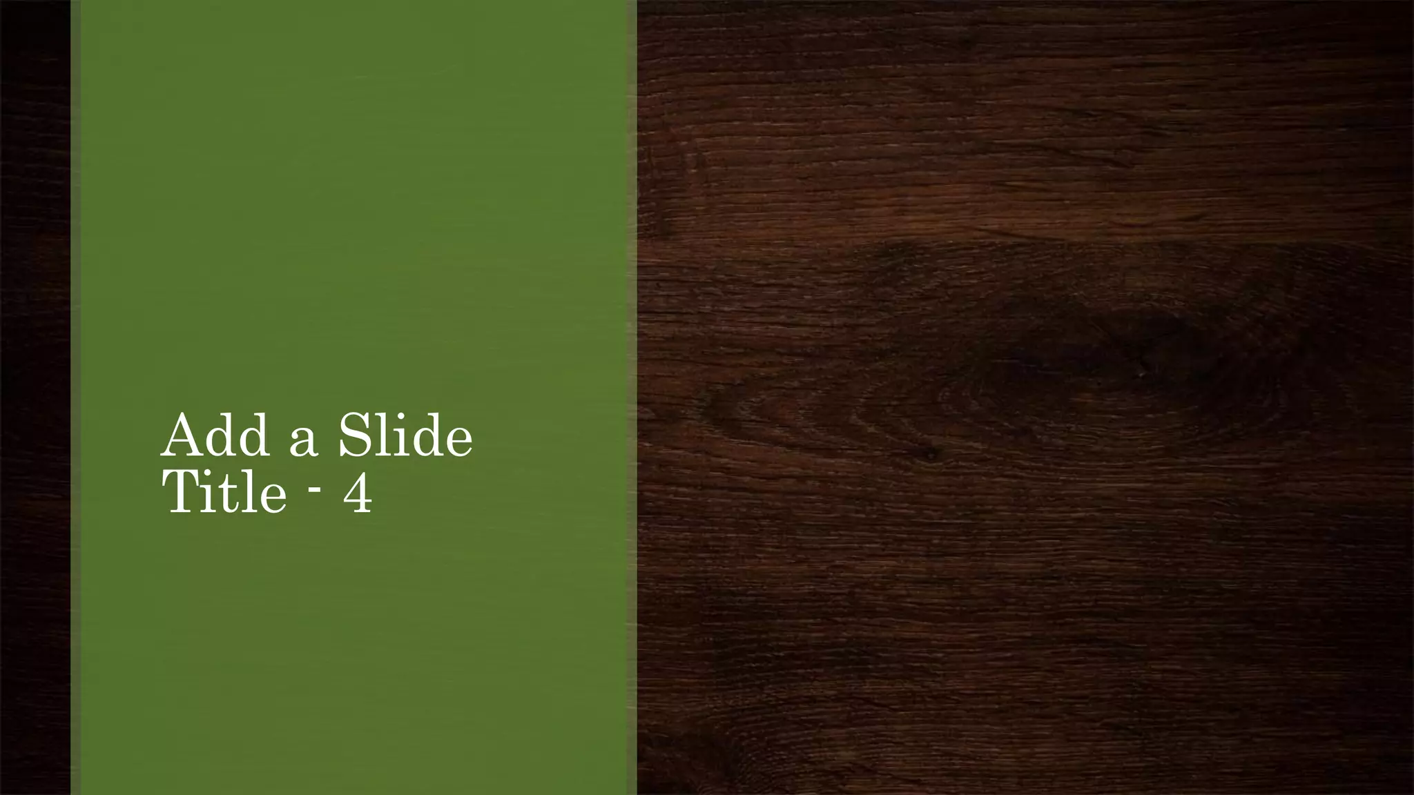 Add a Slide
Title - 4
 