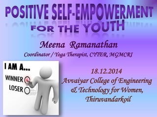 Meena Ramanathan
Coordinator / Yoga Therapist, CYTER, MGMCRI
18.12.2014
Avvaiyar College of Engineering
& Technology for Women,
Thiruvandarkoil
 