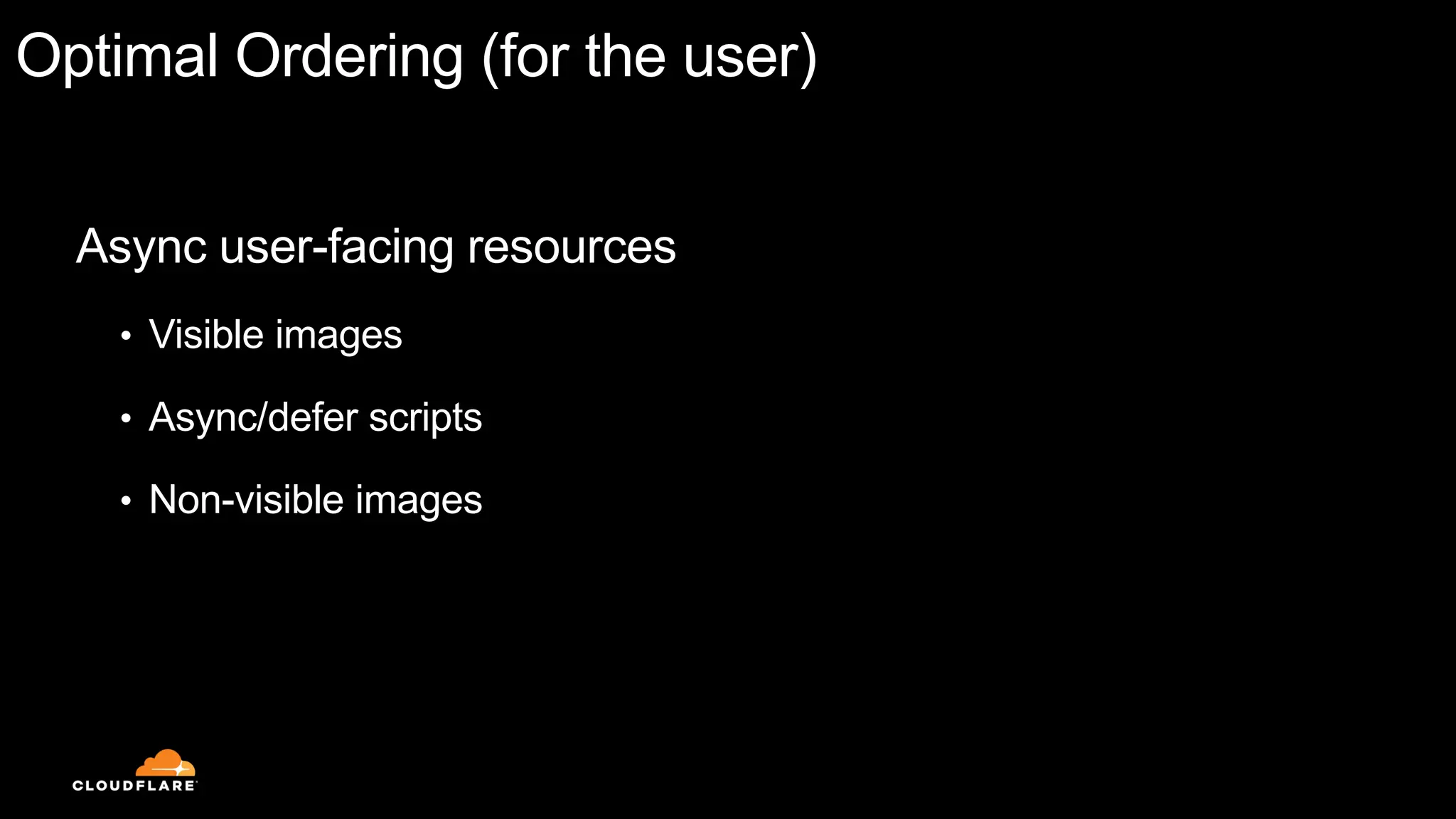 Optimal Ordering (for the user)
Async user-facing resources
• Visible images
• Async/defer scripts
• Non-visible images
 
