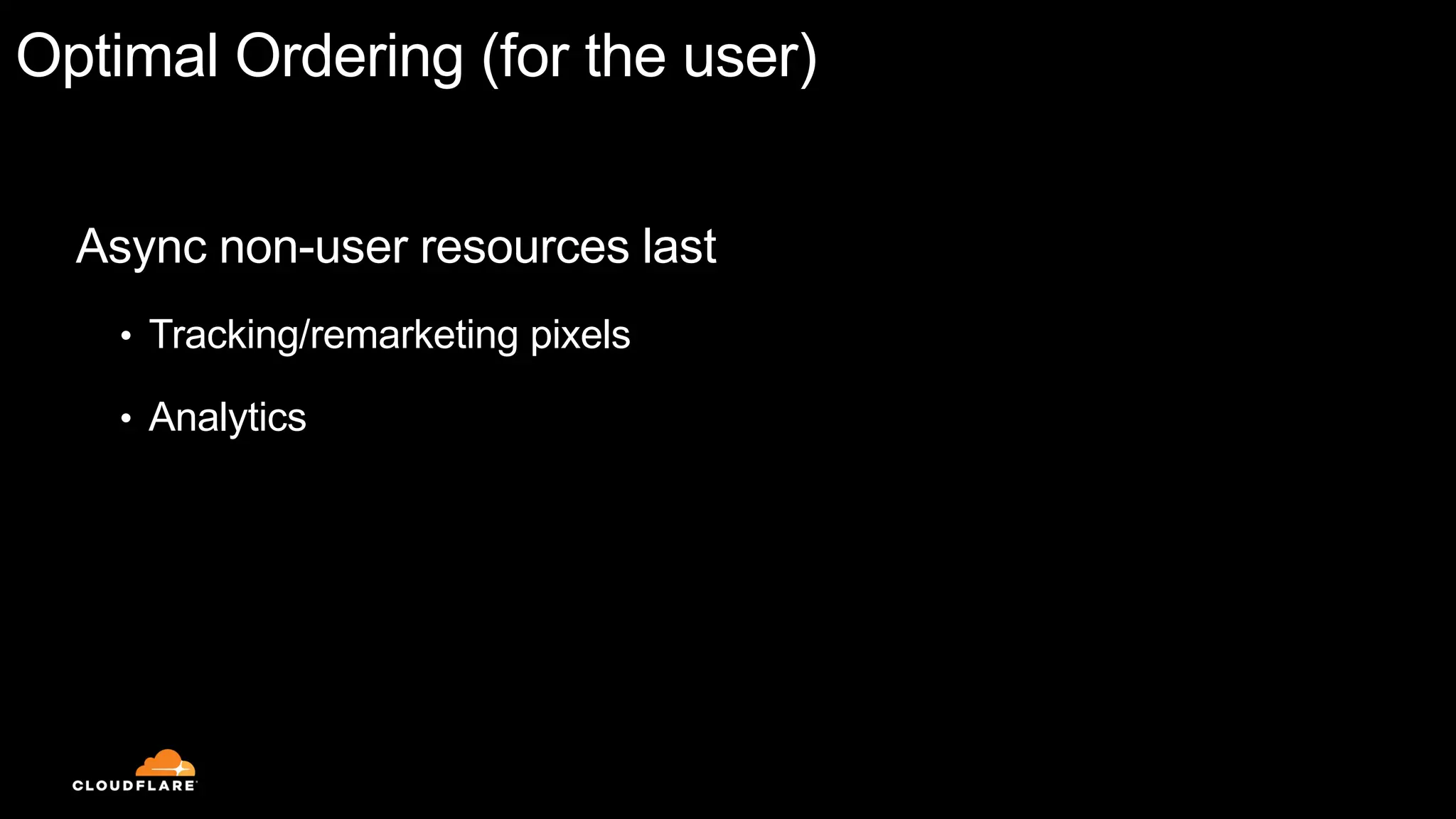 Optimal Ordering (for the user)
Async non-user resources last
• Tracking/remarketing pixels
• Analytics
 