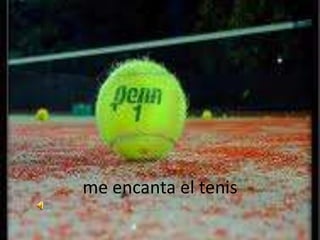 me encanta el tenis 