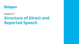 Lesson 5.1
Structure of Direct and
Reported Speech
 