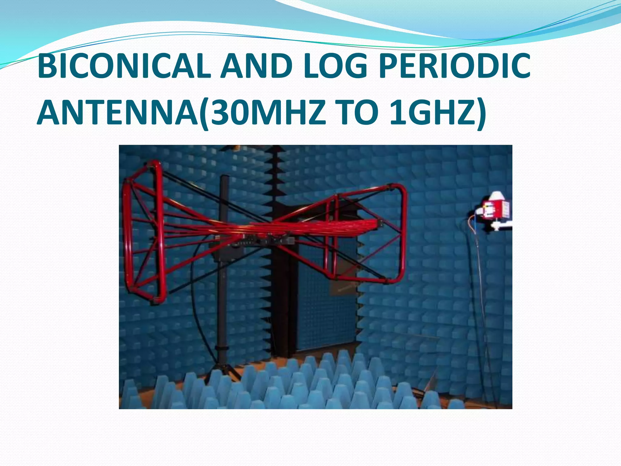 BICONICAL AND LOG PERIODIC
ANTENNA(30MHZ TO 1GHZ)
 