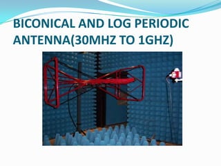 BICONICAL AND LOG PERIODIC
ANTENNA(30MHZ TO 1GHZ)
 