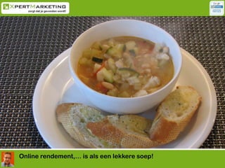 Online rendement,… is als een lekkere soep!