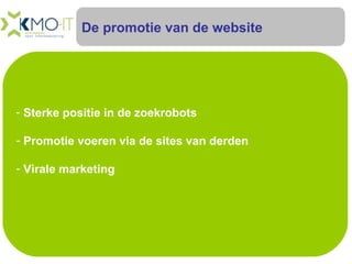 De promotie van de website Sterke positie in de zoekrobots Promotie voeren via de sites van derden Virale marketing  