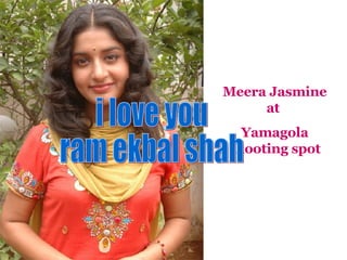 Meera Jasmine at  Yamagola shooting spot i love you  ram ekbal shah 
