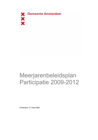 Meerjarenbeleidsplan
Participatie 2009-2012



Amsterdam, 31 maart 2009
 