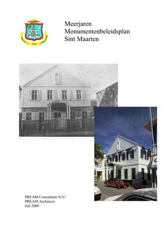 Meerjaren
                     Monumentenbeleidsplan
                     Sint Maarten




PREAM Consultants N.V/
PREAM Architects
Juli 2009
 