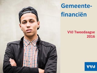Gemeente-
financiën
VVJ Tweedaagse
2016
 