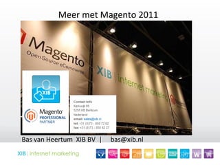 Meer met Magento 2011 Bas van Heertum  XIB BV  |  bas@xib.nl  