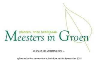 Voortaan ook Meesters online …


Infoavond online communicatie BackBone media 8 november 2012
 