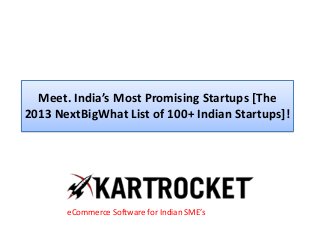 Meet. India’s Most Promising Startups [The
2013 NextBigWhat List of 100+ Indian Startups]!
eCommerce Software for Indian SME’s
 