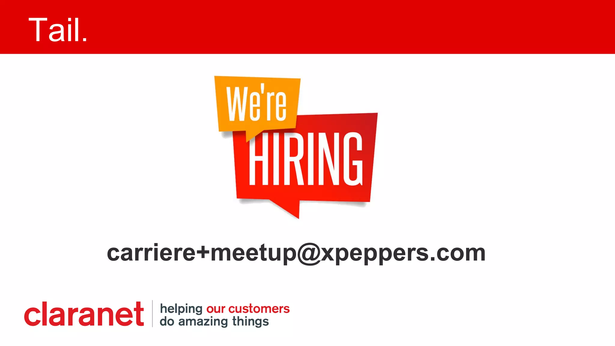 Tail.
carriere+meetup@xpeppers.com
 