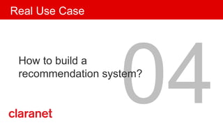 04How to build a
recommendation system?
Real Use Case
 