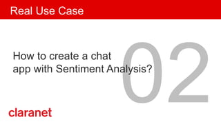 02
How to create a chat
app with Sentiment Analysis?
Real Use Case
 