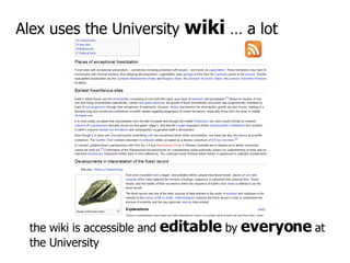 Alex uses the University  wiki  … a lot the wiki is accessible and  editable  by  everyone  at the University 