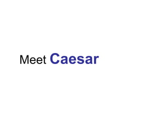 Meet  Caesar 