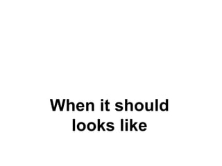 When it should looks like 