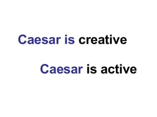 Caesar is  creative Caesar  is active 