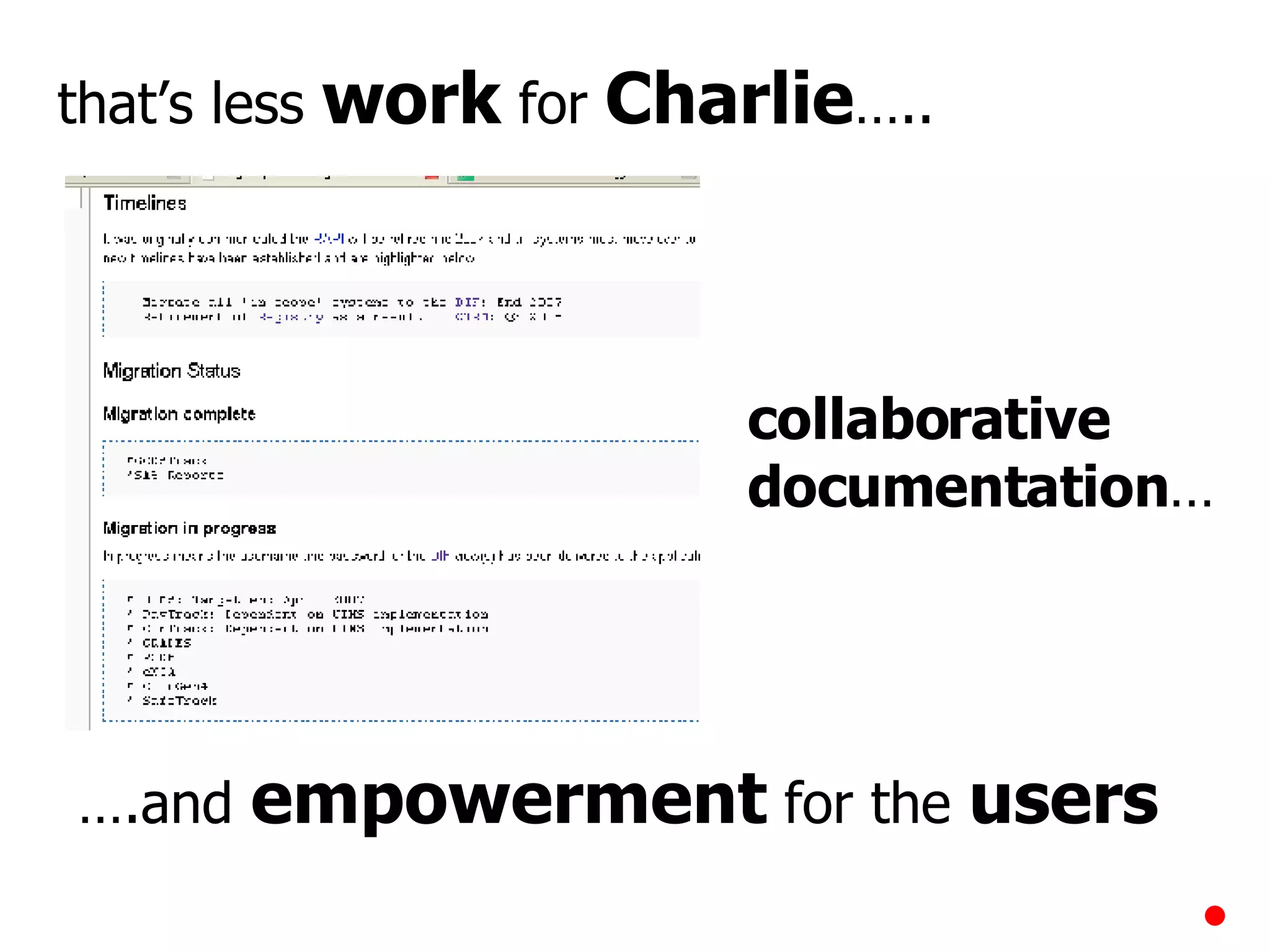that’s less  work  for  Charlie ….. … .and  empowerment  for the  users collaborative   documentation … 