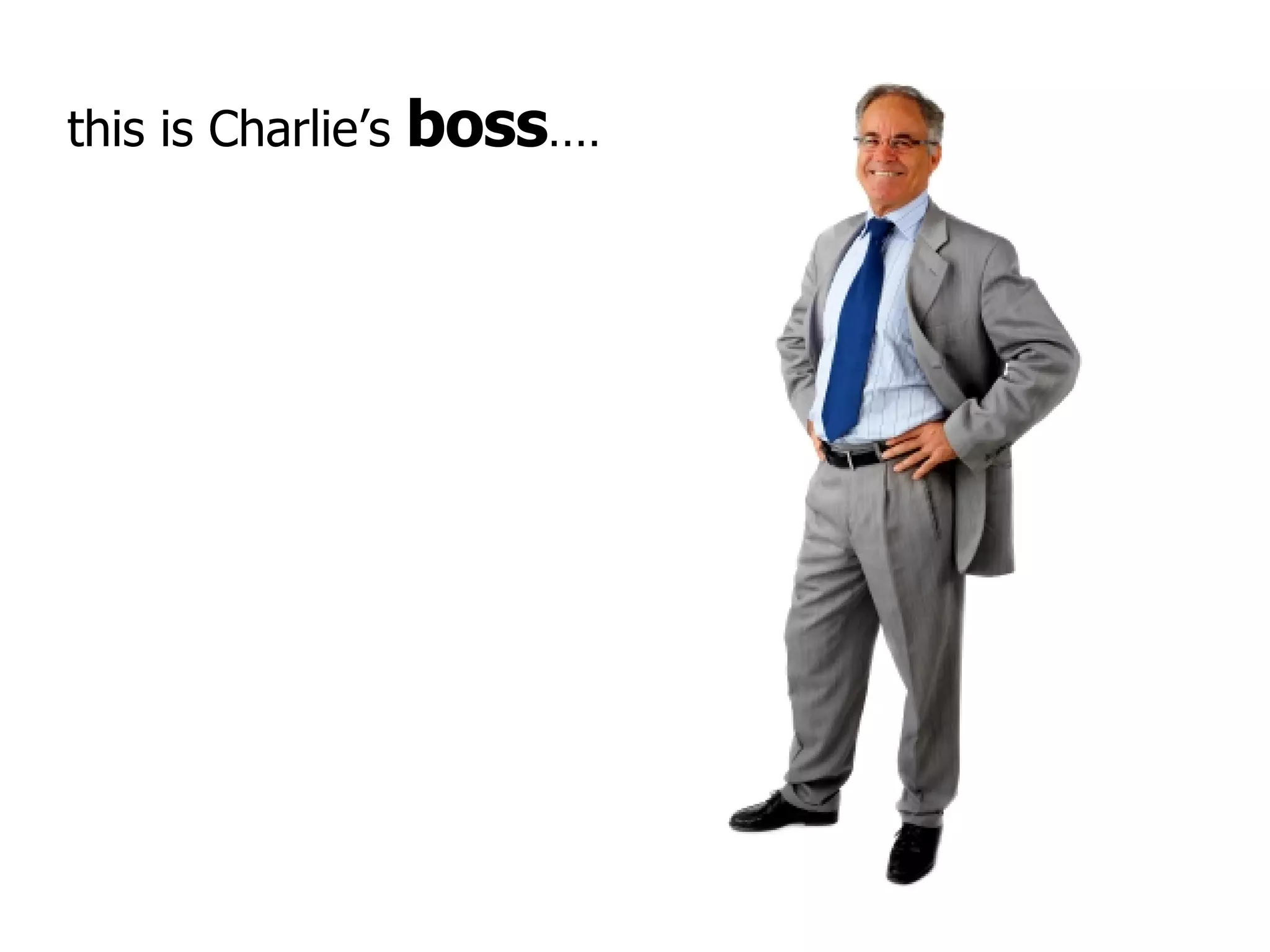 this is Charlie’s  boss …….. 